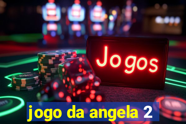 jogo da angela 2